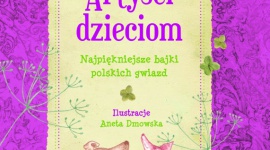 Artyści dzieciom Książka, LIFESTYLE - „Artyści dzieciom” to zbiór bajek, które wzruszają, bawią, zaskakują i przenoszą w zaczarowany świat pełen przygód.