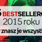 15 bestsellerów 2015 roku. Czy znasz je wszystkie?