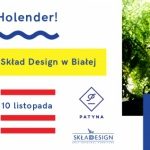 O! Holender! 10 listopada Patyna przedstawia Skład Design w Białej