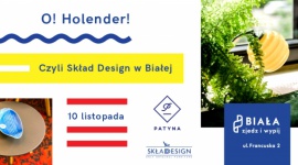 O! Holender! 10 listopada Patyna przedstawia Skład Design w Białej