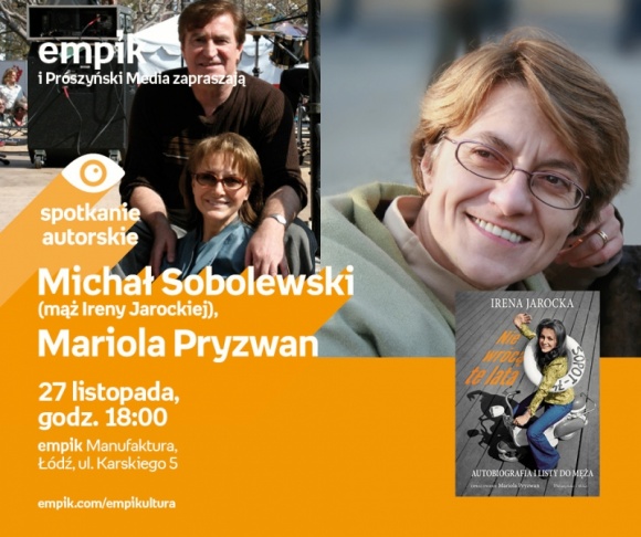 MICHAŁ SOBOLEWSKI (MĄŻ IRENY JAROCKIEJ) - SPOTKANIE AUTORSKIE Książka, LIFESTYLE - Michał Sobolewski (mąż Ireny Jarockiej), Mariola Pryzwan - spotkanie autorskie 27 listopada, godz. 18:00 empik Manufaktura, Łódź, ul. Karskiego 5