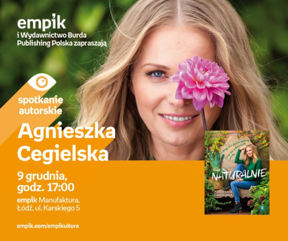 AGNIESZKA CEGIELSKA - SPOTKANIE AUTORSKIE Książka, LIFESTYLE - Agnieszka Cegielska - spotkanie autorskie 9 grudnia, godz. 17:00 empik Manufaktura, Łódź, ul. Karskiego 5