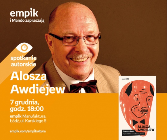 ALOSZA AWDIEJEW - SPOTKANIE AUTORSKIE Książka, LIFESTYLE - Alosza Awdiejew - spotkanie autorskie 7 grudnia, godz. 18:00 empik Manufaktura, Łódź, ul. Karskiego 5