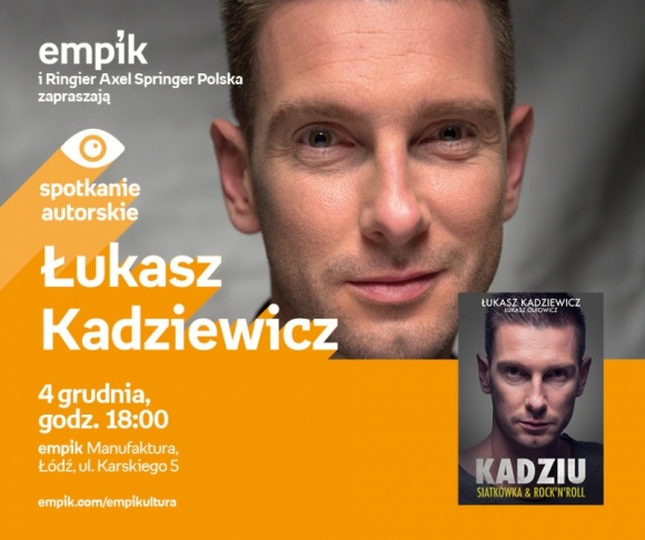 ŁUKASZ KADZIEWICZ - SPOTKANIE AUTORSKIE Książka, LIFESTYLE - Łukasz Kadziewicz - spotkanie autorskie 4 grudnia, godz. 18:00 empik Manufaktura, Łódź, ul. Karskiego 5