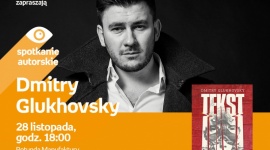 DMITRY GLUKHOVSKY - SPOTKANIE AUTORSKIE Książka, LIFESTYLE - Dmitry Glukhovsky - spotkanie autorskie 28 listopada, godz. 18:00 rotunda Manufaktury, Łódź, ul. Karskiego 5