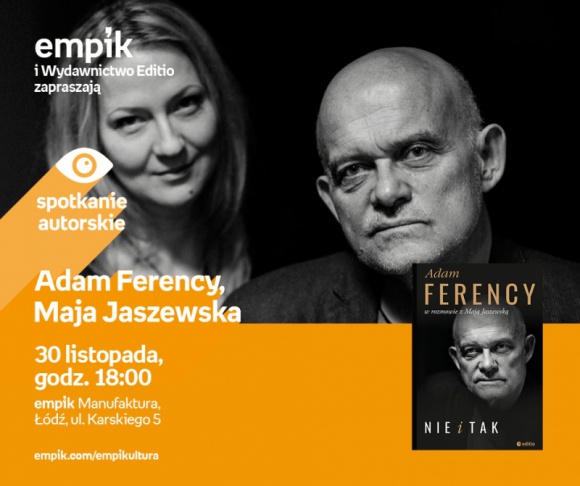 ADAM FERENCY, MAJA JASZEWSKA - SPOTKANIE AUTORSKIE Książka, LIFESTYLE - Adam Ferency, Maja Jaszewska - spotkanie autorskie 30 listopada, godz. 18:00 empik Manufaktura, Łódź, ul. Karskiego 5