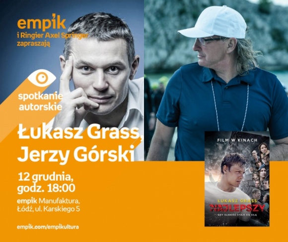 ŁUKASZ GRASS, JERZY GÓRSKI - SPOTKANIE AUTORSKIE Książka, LIFESTYLE - Łukasz Grass, Jerzy Górski - spotkanie autorskie 12 grudnia, godz. 18:00 empik Manufaktura, Łódź, ul. Karskiego 5