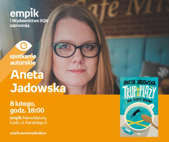 ANETA JADOWSKA - SPOTKANIE AUTORSKIE Książka, LIFESTYLE - Aneta Jadowska 8 lutego, godz. 18:00 empik Manufaktura, Łódź, ul. Karskiego 5