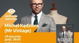 MICHAŁ KĘDZIORA (MR VINTAGE) - SPOTKANIE AUTORSKIE Książka, LIFESTYLE - Michał Kędziora (Mr Vintage) - spotkanie autorskie 24 stycznia, godz. 18:00 empik Manufaktura, Łódź, ul. Karskiego 5