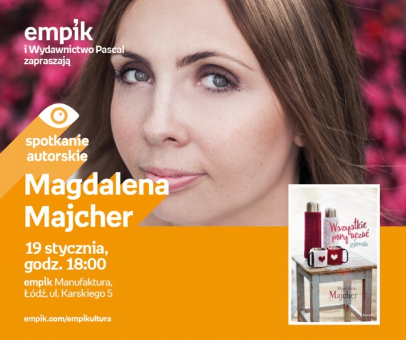 MAGDALENA MAJCHER - SPOTKANIE AUTORSKIE Książka, LIFESTYLE - Magdalena Majcher 19 stycznia, godz. 18:00 empik Manufaktura, Łódź, ul. Karskiego 5