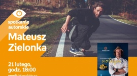 MATEUSZ ZIELONKA - SPOTKANIE AUTORSKIE Książka, LIFESTYLE - MATEUSZ ZIELONKA - SPOTKANIE AUTORSKIE 21 lutego, godz. 18:00 empik Manufaktura, Łódź, ul. Karskiego 5