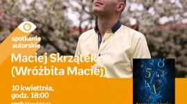 MACIEJ SKRZĄTEK (WRÓŻBITA MACIEJ) – SPOTKANIE AUTORSKIE – ŁÓDŹ