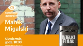 MAREK MIGALSKI - SPOTKANIE AUTORSKIE - ŁÓDŹ Książka, LIFESTYLE - MAREK MIGALSKI - SPOTKANIE AUTORSKIE 5 kwietnia, godz. 18:00 empik Manufaktura, Łódź, ul. Karskiego 5