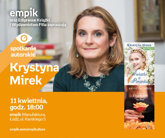 KRYSTYNA MIREK - SPOTKANIE AUTORSKIE - ŁÓDŹ Książka, LIFESTYLE - KRYSTYNA MIREK - SPOTKANIE AUTORSKIE 11 kwietnia, godz. 18:00 empik Manufaktura, Łódź, ul. Karskiego 5