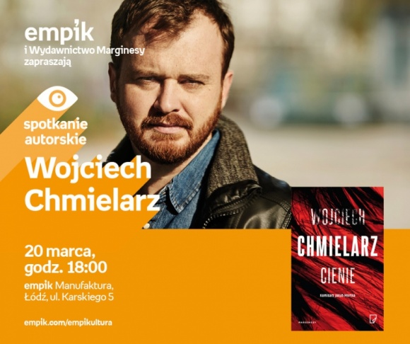 WOJCIECH CHMIELARZ - SPOTKANIE AUTORSKIE Książka, LIFESTYLE - WOJCIECH CHMIELARZ - SPOTKANIE AUTORSKIE 20 marca, godz. 18:00 empik Manufaktura, Łódź, ul. Karskiego 5