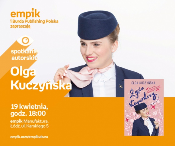 OLGA KUCZYŃSKA ("ŻYCIE STEWARDESSY") - SPOTKANIE AUTORSKIE - ŁÓDŹ Książka, LIFESTYLE - OLGA KUCZYŃSKA ("ŻYCIE STEWARDESSY") - SPOTKANIE AUTORSKIE 19 kwietnia, godz. 18:00 empik Manufaktura, Łódź, ul. Karskiego 5