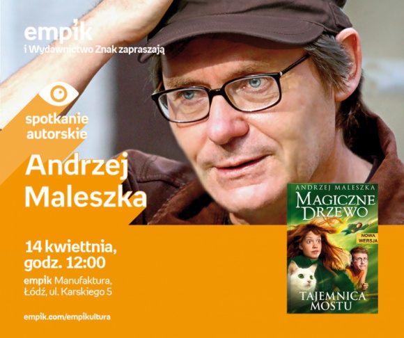 ANDRZEJ MALESZKA - SPOTKANIE AUTORSKIE - ŁÓDŹ Książka, LIFESTYLE - ANDRZEJ MALESZKA - SPOTKANIE AUTORSKIE 14 kwietnia, godz. 12:00 empik Manufaktura, Łódź, ul. Karskiego 5