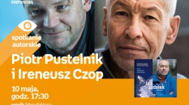 PIOTR PUSTELNIK i IRENEUSZ CZOP - SPOTKANIE AUTORSKIE - ŁÓDŹ Książka, LIFESTYLE - PIOTR PUSTELNIK i IRENEUSZ CZOP - SPOTKANIE AUTORSKIE 10 maja, godz. 17:30 empik Manufaktura, Łódź, ul. Karskiego 5