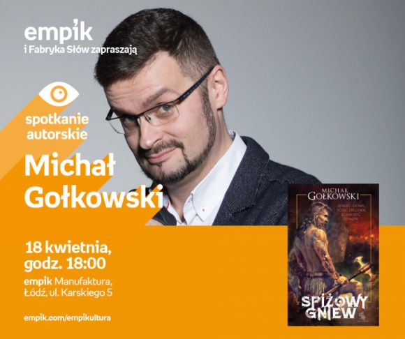 MICHAŁ GOŁKOWSKI - SPOTKANIE AUTORSKIE - ŁÓDŹ Książka, LIFESTYLE - MICHAŁ GOŁKOWSKI - SPOTKANIE AUTORSKIE 18 kwietnia, godz. 18:00 empik Manufaktura, Łódź, ul. Karskiego 5