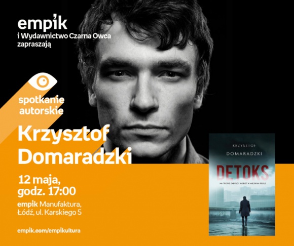 KRZYSZTOF DOMARADZKI - SPOTKANIE AUTORSKIE - ŁÓDŹ Książka, LIFESTYLE - KRZYSZTOF DOMARADZKI - SPOTKANIE AUTORSKIE - ŁÓDŹ 12 maja, godz. 17:00 empik Manufaktura, Łódź, ul. Karskiego 5