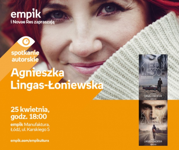 AGNIESZKA LINGAS-ŁONIEWSKA - SPOTKANIE AUTORSKIE - ŁÓDŹ Książka, LIFESTYLE - AGNIESZKA LINGAS-ŁONIEWSKA - SPOTKANIE AUTORSKIE 25 kwietnia, godz. 18:00 empik Manufaktura, Łódź, ul. Karskiego 5