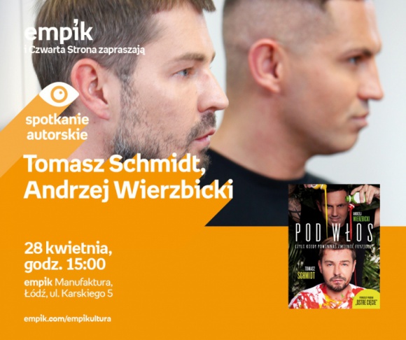 TOMASZ SCHMIDT, ANDRZEJ WIERZBICKI ("OSTRE CIĘCIE") - SPOTKANIE AUTORSKIE - ŁÓDŹ Książka, LIFESTYLE - TOMASZ SCHMIDT, ANDRZEJ WIERZBICKI (prowadzący program„Ostre cięcie”) - SPOTKANIE AUTORSKIE 28 kwietnia, godz. 15:00 empik Manufaktura, Łódź, ul. Karskiego 5