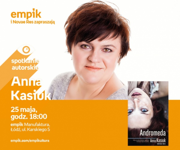 !!!ODWOŁANE!!! - ANNA KASIUK - SPOTKANIE AUTORSKIE - ŁÓDŹ Książka, LIFESTYLE - ANNA KASIUK - SPOTKANIE AUTORSKIE - ŁÓDŹ 25 maja, godz. 18:00 empik Manufaktura, Łódź, ul. Karskiego 5