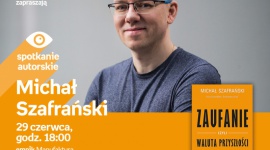 MICHAŁ SZAFRAŃSKI - SPOTKANIE AUTORSKIE - ŁÓDŹ Książka, LIFESTYLE - MICHAŁ SZAFRAŃSKI - SPOTKANIE AUTORSKIE - ŁÓDŹ 29 czerwca, godz. 18:00 empik Manufaktura, Łódź, ul. Karskiego 5