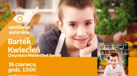 BARTEK KWIECIEŃ (ZWYCIĘZCA MASTERCHEF JUNIOR) - SPOTKANIE AUTORSKIE - ŁÓDŹ Książka, LIFESTYLE - BARTEK KWIECIEŃ (ZWYCIĘZCA MASTERCHEF JUNIOR) - SPOTKANIE AUTORSKIE - ŁÓDŹ 16 czerwca, godz. 13:00 empik Manufaktura, Łódź, ul. Karskiego 5