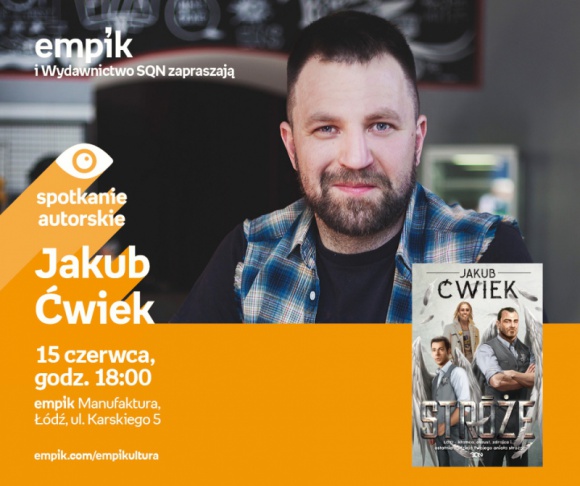 JAKUB ĆWIEK - SPOTKANIE AUTORSKIE - ŁÓDŹ Książka, LIFESTYLE - JAKUB ĆWIEK - SPOTKANIE AUTORSKIE - ŁÓDŹ 15 czerwca, godz. 18:00 empik Manufaktura, Łódź, ul. Karskiego 5