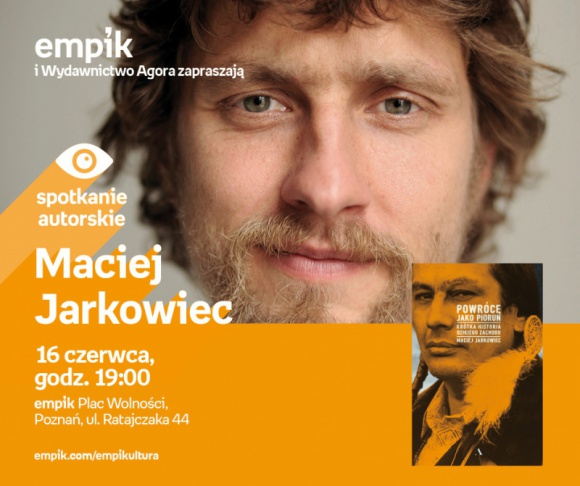 Spotkanie z Maciejem Jarkowcem w Poznaniu,16.06 Książka, LIFESTYLE - Maciej Jarkowiec 16.06.2018, godz. 19:00 Empik Plac Wolności, Poznań