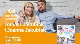 SPOTKANIE ODWOŁANE - TOMASZ JAKUBIAK i JOANNA JAKUBIAK - ŁÓDŹ Książka, LIFESTYLE - TOMASZ JAKUBIAK i JOANNA JAKUBIAK - SPOTKANIE AUTORSKIE - ŁÓDŹ 25 sierpnia, godz. 16:00 empik Manufaktura, Łódź, ul. Karskiego 5