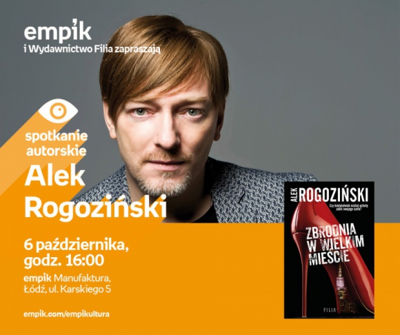 ALEK ROGOZIŃSKI - SPOTKANIE AUTORSKIE - ŁÓDŹ Książka, LIFESTYLE - ALEK ROGOZIŃSKI - SPOTKANIE AUTORSKIE - ŁÓDŹ 6 października, godz. 16:00 empik Manufaktura, Łódź, ul. Karskiego 5