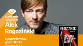 ALEK ROGOZIŃSKI - SPOTKANIE AUTORSKIE - ŁÓDŹ Książka, LIFESTYLE - ALEK ROGOZIŃSKI - SPOTKANIE AUTORSKIE - ŁÓDŹ 6 października, godz. 16:00 empik Manufaktura, Łódź, ul. Karskiego 5