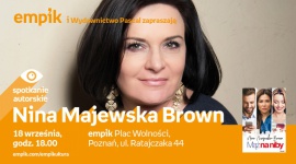 Spotkanie z Niną Majewską-Brown w Poznaniu Książka, LIFESTYLE - Nina Majewska - Brown 18 września, godz. 18:00 empik Plac Wolności, Poznań, ul. Ratajczaka 44
