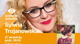 SYLWIA TROJANOWSKA - SPOTKANIE AUTORSKIE - ŁÓDŹ Książka, LIFESTYLE - SYLWIA TROJANOWSKA - SPOTKANIE AUTORSKIE - ŁÓDŹ 27 września, godz. 18:00 empik Manufaktura, Łódź, ul. Karskiego 5