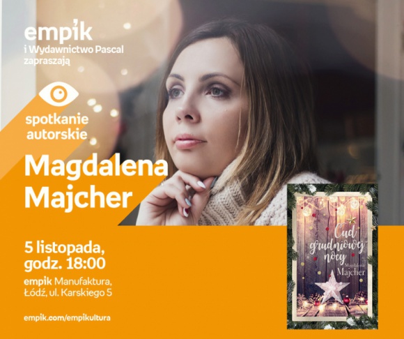 MAGDALENA MACHER - SPOTKANIE AUTORSKIE - ŁÓDŹ Książka, LIFESTYLE - MAGDALENA MAJCHER - SPOTKANIE AUTORSKIE - ŁÓDŹ 5 listopada, godz. 18:00 empik Manufaktura, Łódź, ul. Karskiego 5