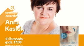 ANNA KASIUK - SPOTKANIE AUTORSKIE - ŁÓDŹ Książka, LIFESTYLE - ANNA KASIUK - SPOTKANIE AUTORSKIE - ŁÓDŹ 10 listopada, godz. 17:00 empik Manufaktura, Łódź, ul. Karskiego 5