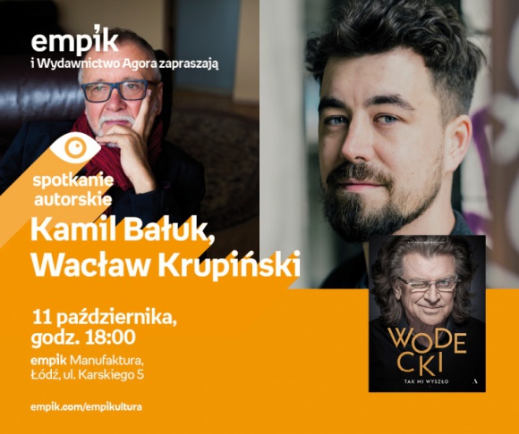 KAMIL BAŁUK, WACŁAW KRUPIŃSKI – "WODECKI. TAK MI WYSZŁO" – SPOTKANIE W ŁODZI