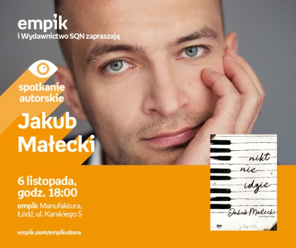 JAKUB MAŁECKI - SPOTKANIE AUTORSKIE - ŁÓDŹ Książka, LIFESTYLE - JAKUB MAŁECKI - SPOTKANIE AUTORSKIE - ŁÓDŹ 6 listopada, godz. 18:00 empik Manufaktura, Łódź, ul. Karskiego 5