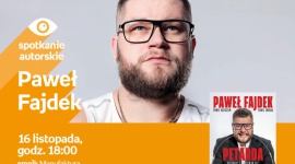 PAWEŁ FAJDEK - SPOTKANIE AUTORSKIE - ŁÓDŹ Książka, LIFESTYLE - PAWEŁ FAJDEK - SPOTKANIE AUTORSKIE - ŁÓDŹ 16 listopada, godz. 18:00 empik Manufaktura, Łódź, ul. Karskiego 5