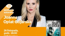 JOANNA OPIAT-BOJARSKA - SPOTKANIE AUTORSKIE - ŁÓDŹ Książka, LIFESTYLE - JOANNA OPIAT-BOJARSKA - SPOTKANIE AUTORSKIE - ŁÓDŹ 26 listopada, godz. 18:00 empik Manufaktura, Łódź, ul. Karskiego 5