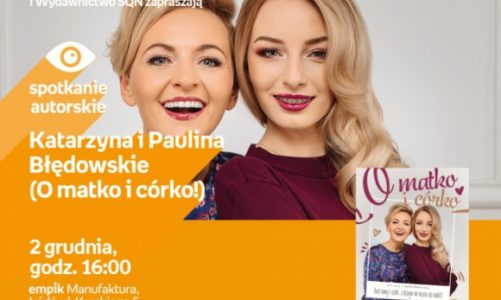 KATARZYNA I PAULINA BŁĘDOWSKIE (O MATKO I CÓRKO!) – SPOTKANIE AUTORSKIE – ŁÓDŹ