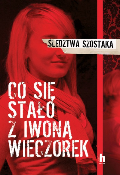 Śledztwa Szostaka. Co się stało z Iwoną Wieczorek? Książka, LIFESTYLE - 28 listopada będzie miała premierę książka pióra Janusza Szostaka ,,Co się stało z Iwoną Wieczorek?”, wydana nakładem Wydawnictwa Harde, opisująca najbardziej medialną historię zaginięcia w Polsce, nierozwiązanego od ośmiu lat.