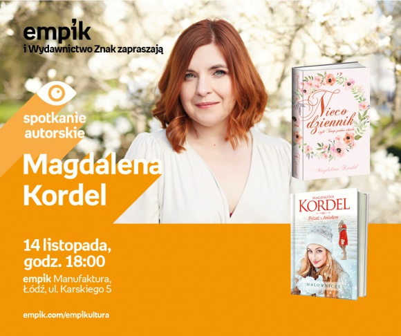 MAGDALENA KORDEL - SPOTKANIE AUTORSKIE - ŁÓDŹ Książka, LIFESTYLE - MAGDALENA KORDEL - SPOTKANIE AUTORSKIE - ŁÓDŹ 14 listopada, godz. 18:00 empik Manufaktura, Łódź, ul. Karskiego 5