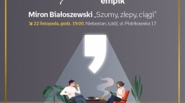 SŁUCHOWISKO Z OKAZJI 70-LECIA EMPIKU: MIRON BIAŁOSZEWSKI - "SZUMY, ZLEPY, CIĄGI" Sztuka, LIFESTYLE - 70 LAT EMPIK: Słuchowisko „Szumy, zlepy, ciągi” według Mirona Białoszewskiego 22 listopada, godz. 19:00 Niebostan, Łódź, ul. Piotrkowska 17