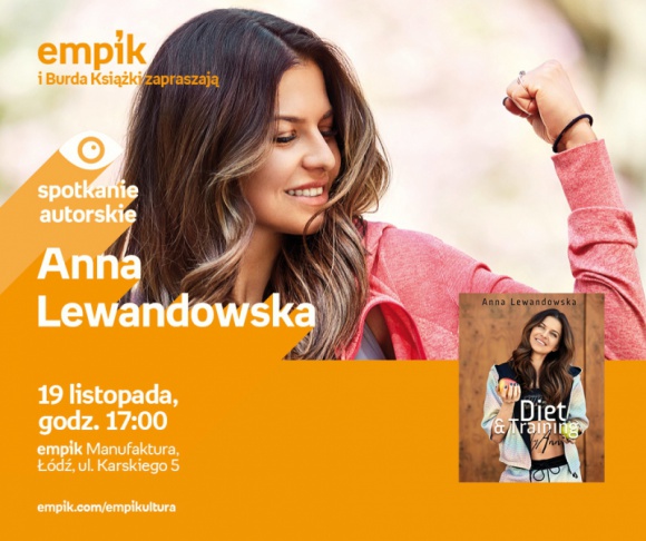 ANNA LEWANDOWSKA - SPOTKANIE AUTORSKIE - ŁÓDŹ Książka, LIFESTYLE - ANNA LEWANDOWSKA - SPOTKANIE AUTORSKIE - ŁODŹ 19 listopada, godz. 17:00 empik Manufaktura, Łódź, ul. Karskiego 5