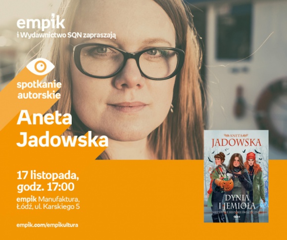 ANETA JADOWSKA - SPOTKANIE AUTORSKIE - ŁÓDŹ Książka, LIFESTYLE - ANETA JADOWSKA - SPOTKANIE AUTORSKIE - ŁÓDŹ 17 listopada, godz. 17:00 empik Manufaktura, Łódź, ul. Karskiego 5