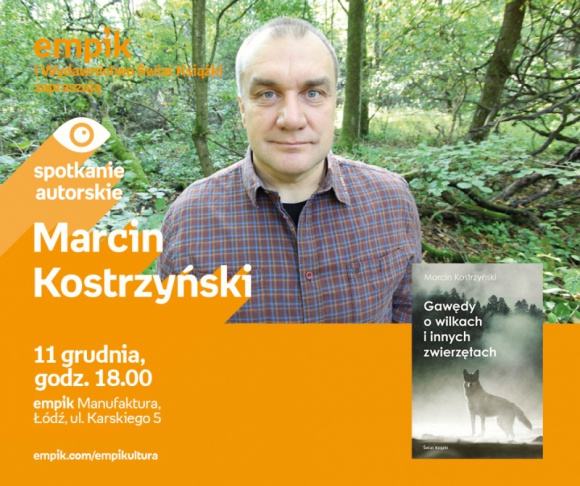 MARCIN KOSTRZYŃSKI - SPOTKANIE AUTORSKIE - ŁÓDŹ Książka, LIFESTYLE - MARCIN KOSTRZYŃSKI - SPOTKANIE AUTORSKIE - ŁÓDŹ 11 grudnia, godz. 18:00 empik Manufaktura, Łódź, ul. Karskiego 5