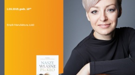 NATALIA NOWAK-LEWANDOWSKA - SPOTKANIE AUTORSKIE - ŁÓDŹ Książka, LIFESTYLE - NATALIA NOWAK-LEWANDOWSKA - SPOTKANIE AUTORSKIE - ŁÓDŹ 1 marca, godz. 18:00 Empik Manufaktura, Łódź, ul. Karskiego 5